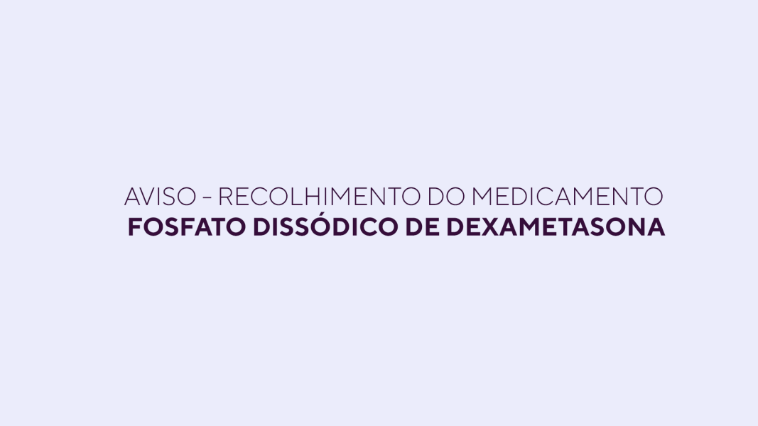 aviso-recolhimento-do-medicamento-fosfato-dissodico-de-dexametasona